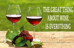 The great thing about wine is everything